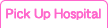 Pick Up Hospital